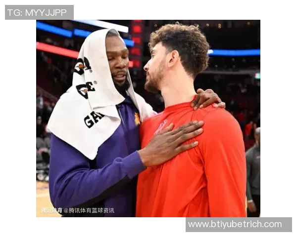 杜兰特盛赞申京潜力无限期待他迈向超级球星之路